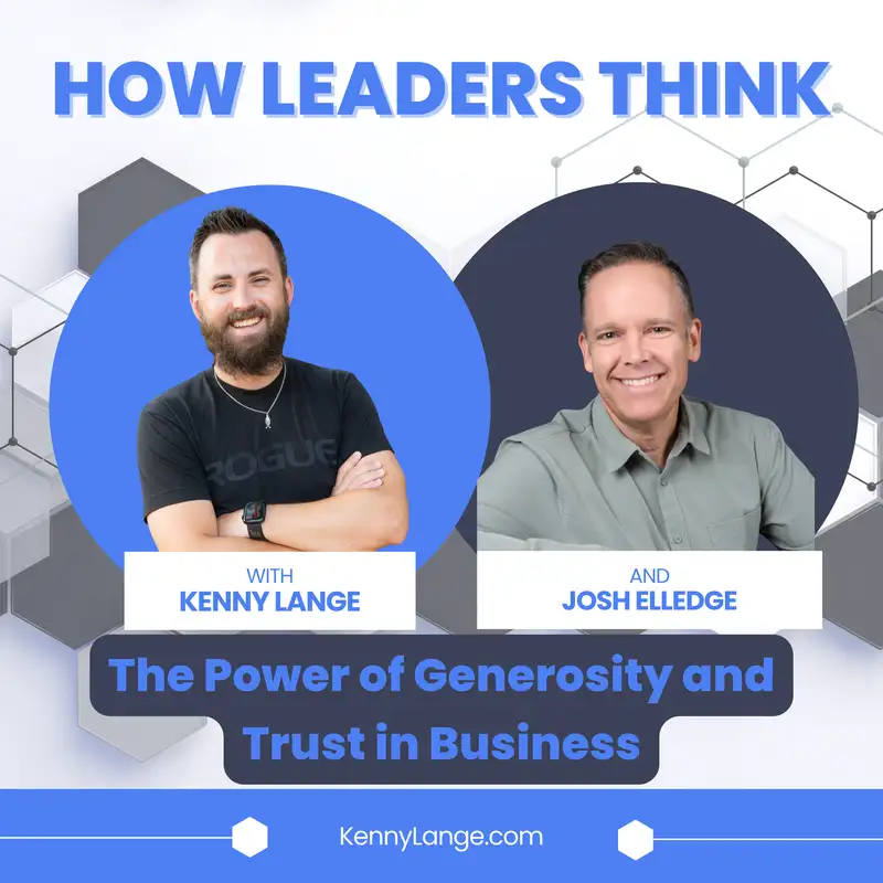 How Josh Elledge Thinks About The Power of Generosity and Trust in Business