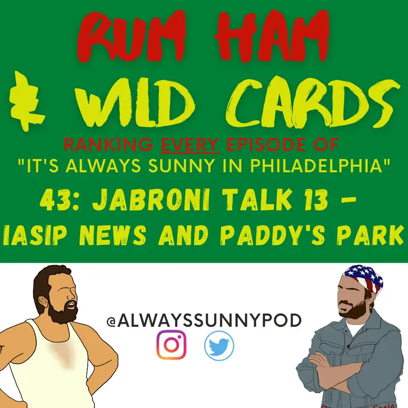 43: Jabroni Talk 13 - IASIP News and Paddy's Park