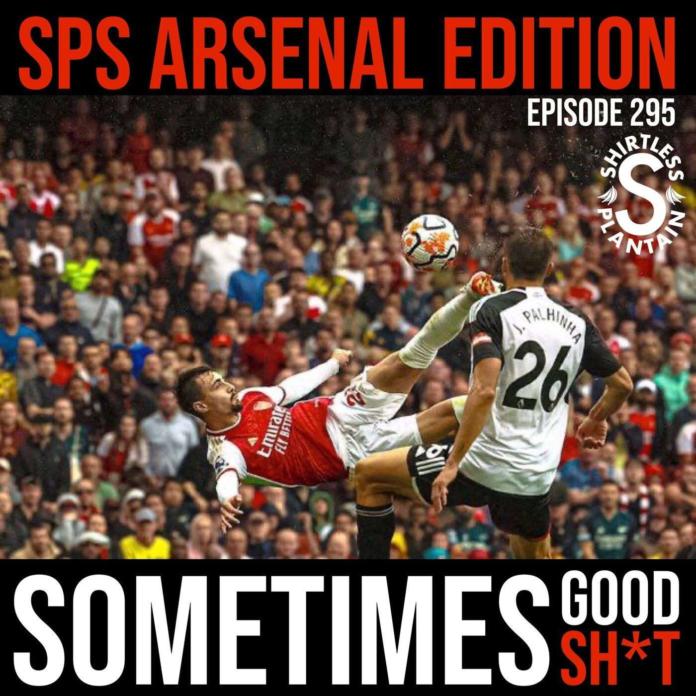 SPS Arsenal Edition - Episode 295 - Sometimes Good, Sometimes Sh*t