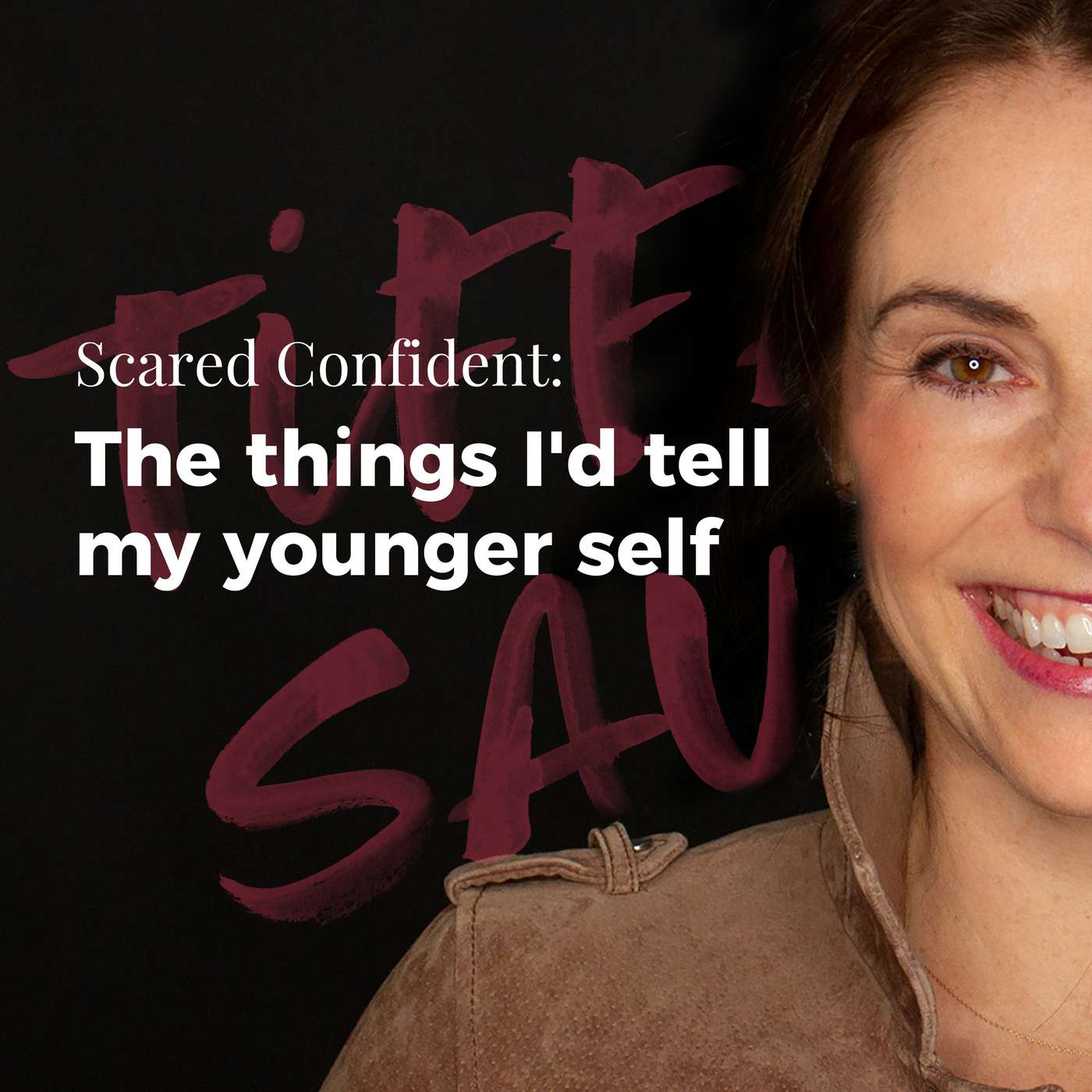 116: The things I’d tell my younger self