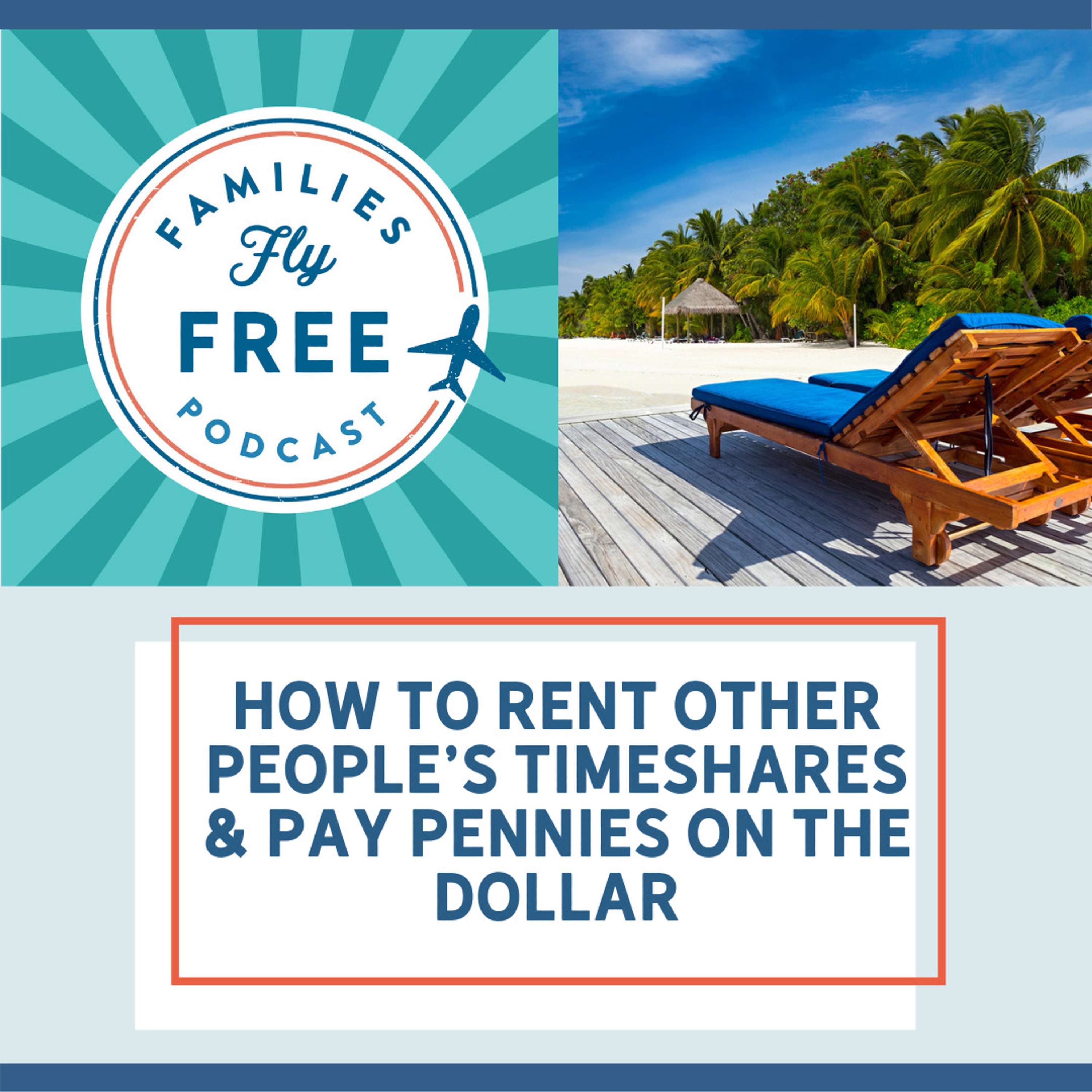 57 | Top Accommodations for Pennies on the Dollar: Renting Other People’s Timeshares