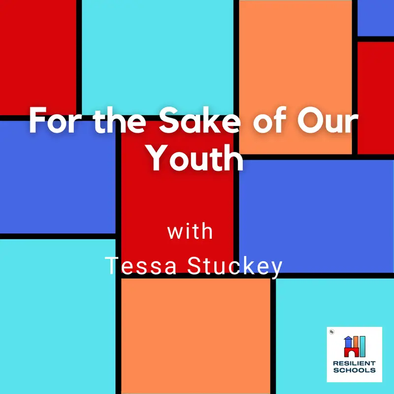 For the Sake of Our Youth with Tessa Stuckey Resilient Schools 30