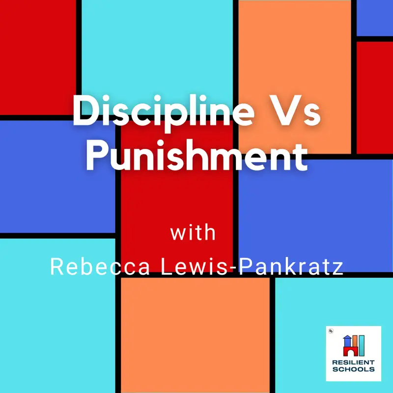 Discipline Vs Punishment with Rebecca Lewis-Pankratz Resilient Schools 18