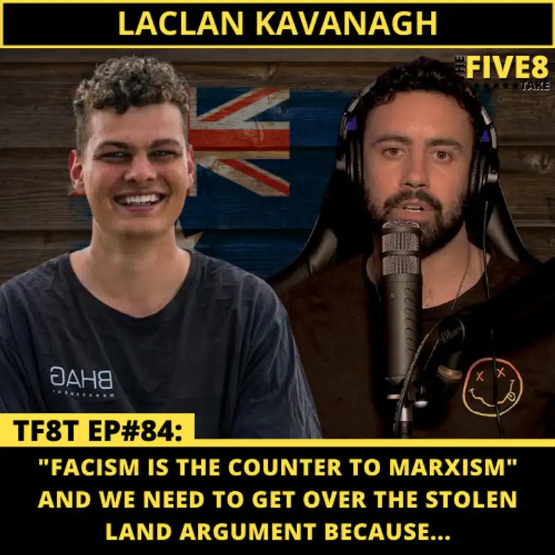 TF8T ep#84: LACHLAN KAVANAGH (THE BATTLE BETWEEN FACISM & ANTI-FACISM) 