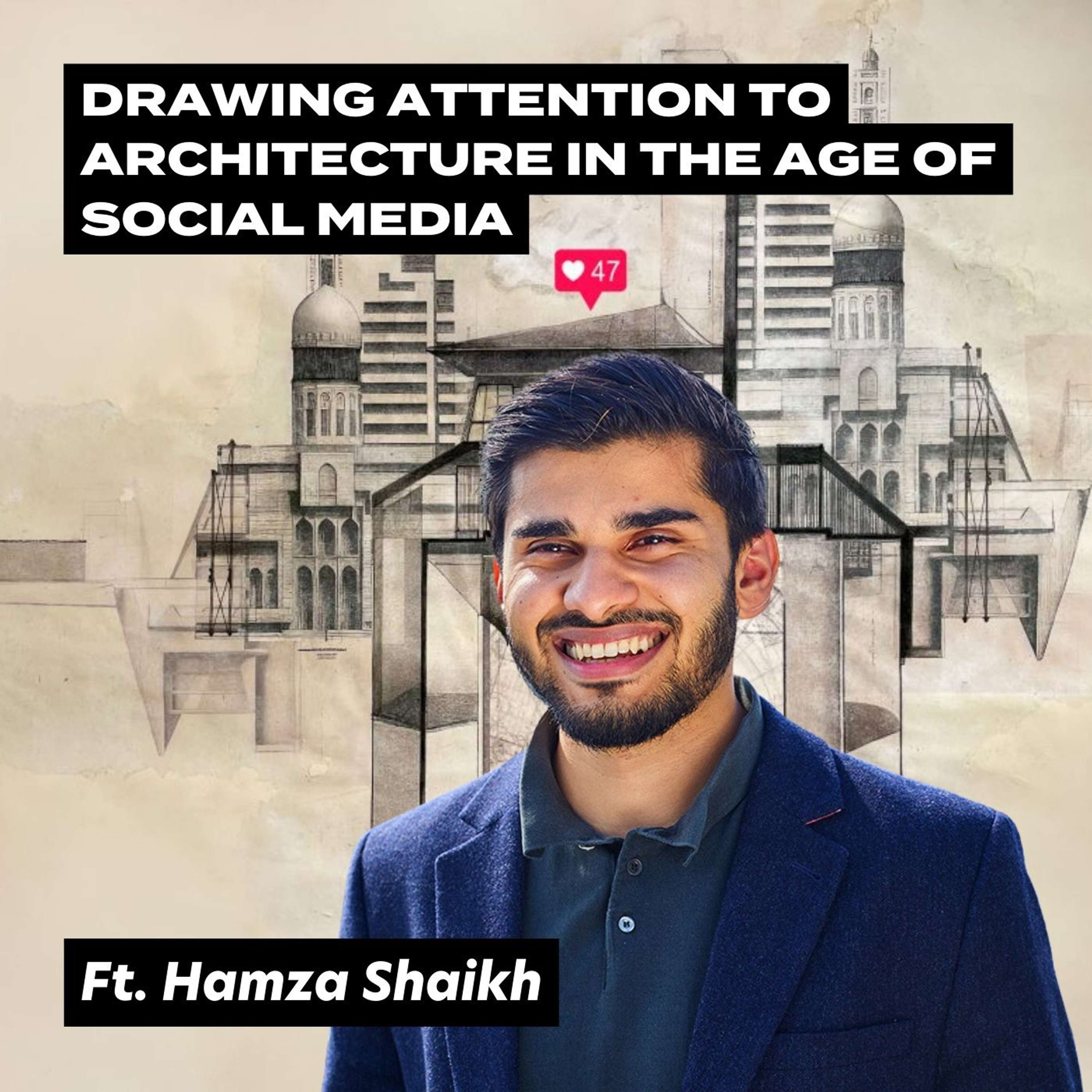 Drawing Attention To Architecture In The Age Of Social Media, Ft. Hamza Shaikh