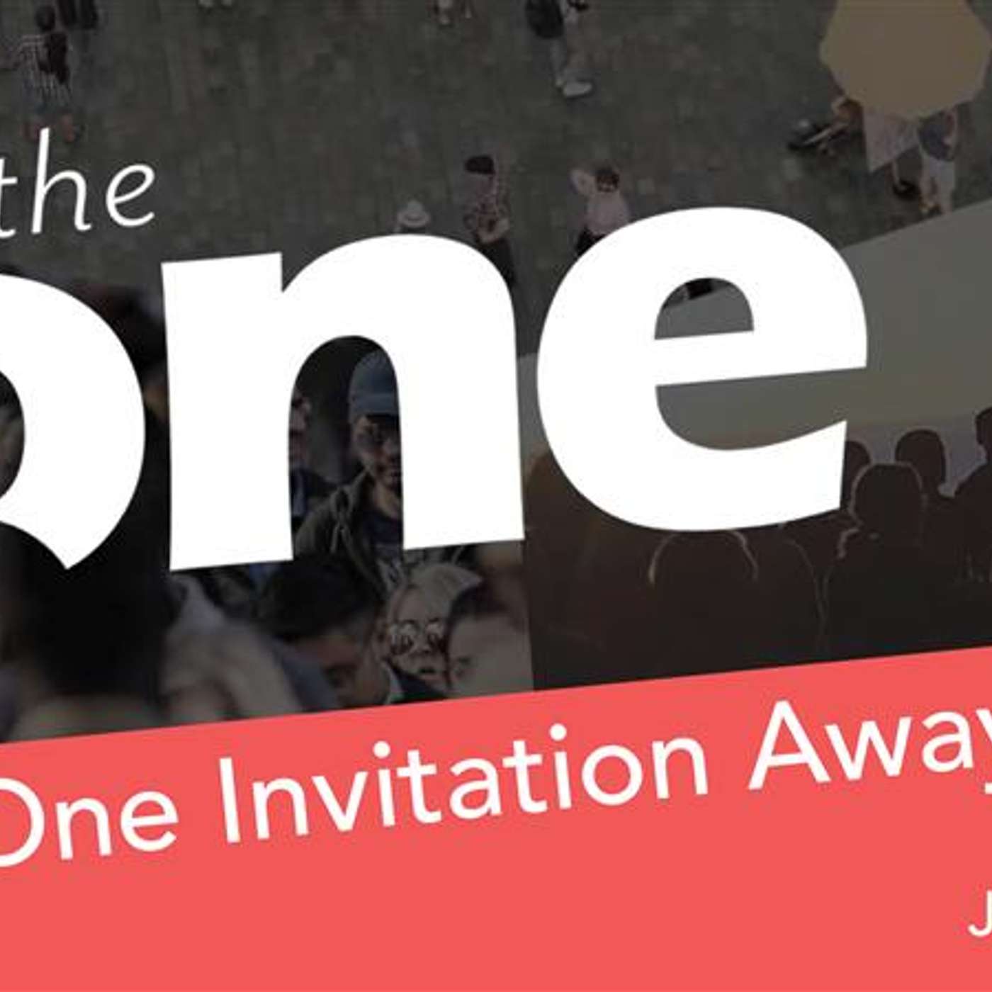 One Invitation Away
