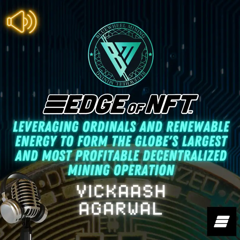 Vickaash Agarwal Of Blue Wheel — Leveraging Ordinals And Renewable Energy To Form The Globe's Largest And Most Profitable Decentralized Mining Operation 