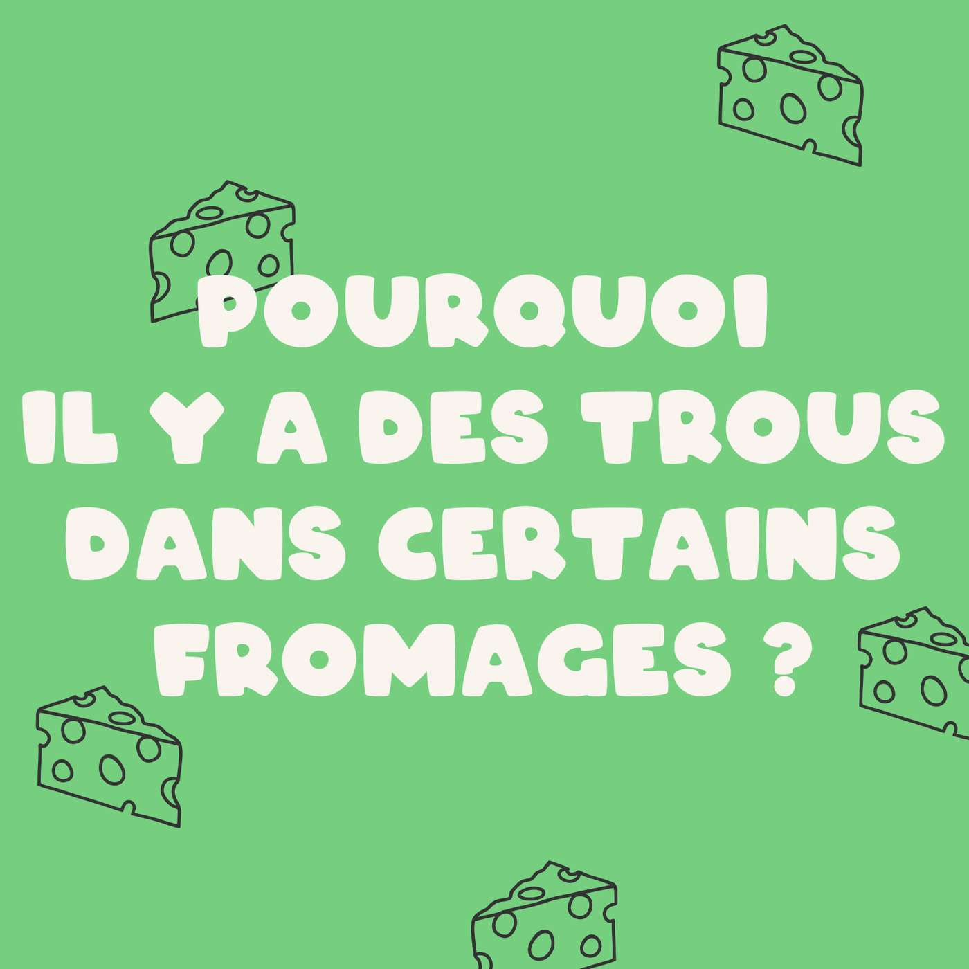 Pourquoi il y a des trous dans certains fromages?