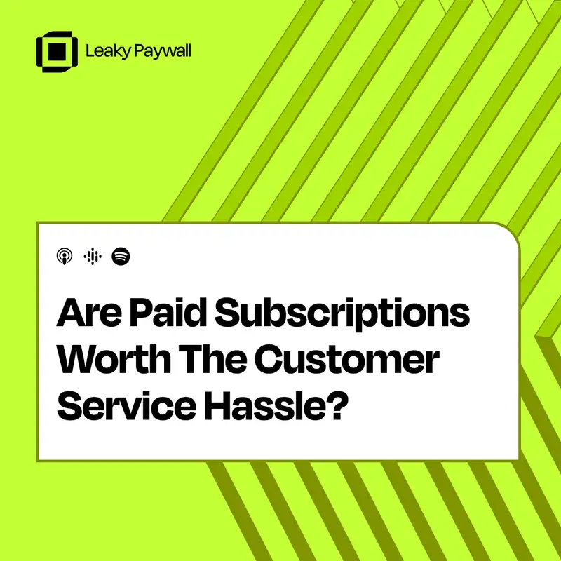 Are Paid Subscriptions Worth The Customer Service Hassle?