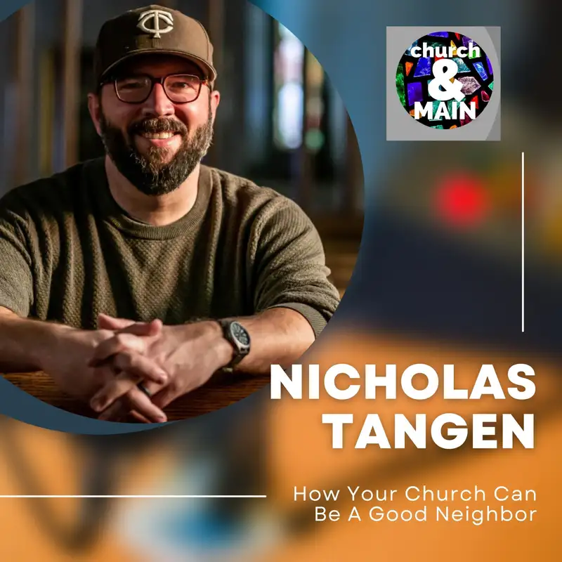 Episode 155: How Your Church Can Be A Good Neighbor with Nicholas Tangen