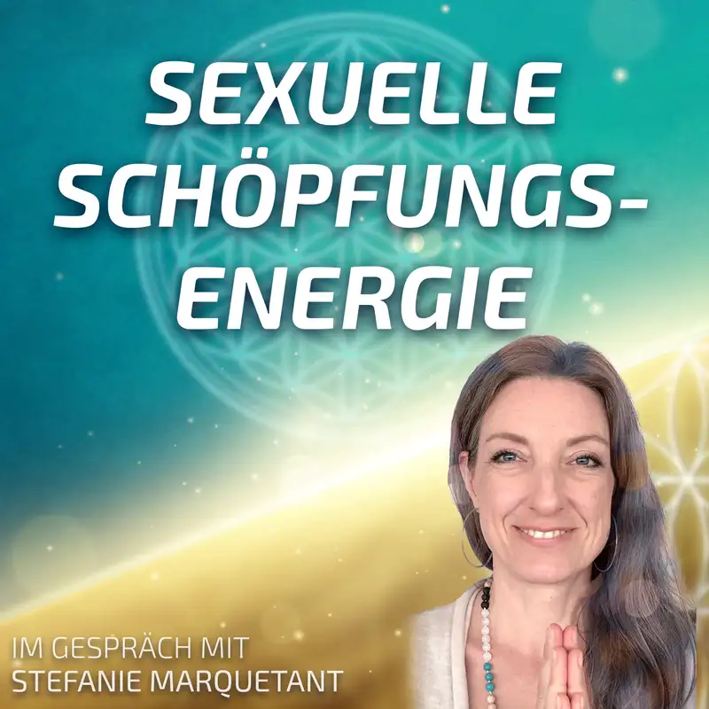 #164 Sexuelle Schöpfungsenergie - Stefanie Marquetant im Gespräch