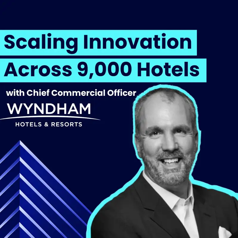 CCO of Wyndham on Scaling Innovation Across 9,000 Hotels