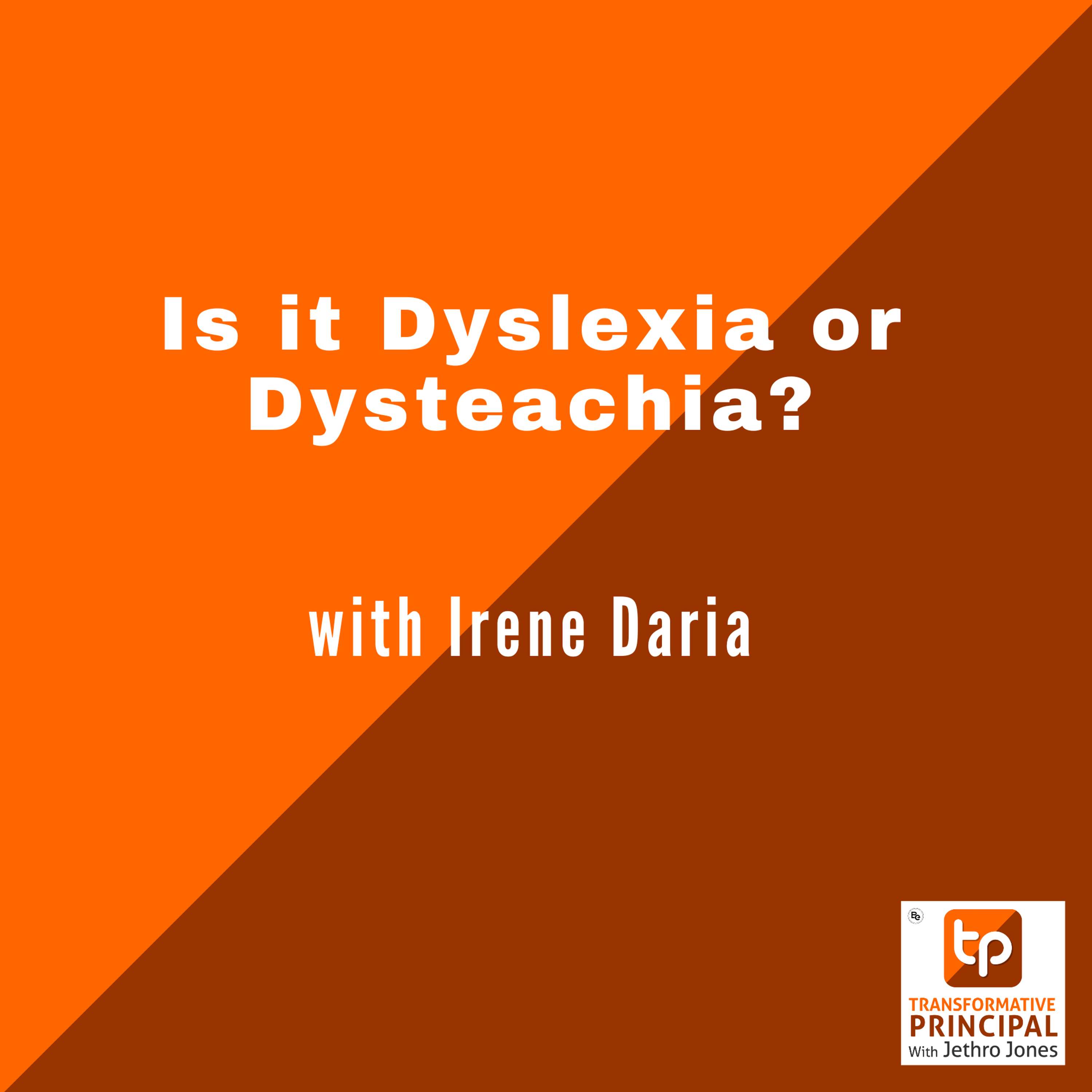 Is it Dyslexia or Dysteachia? with Irene Daria Transformative Principal 627