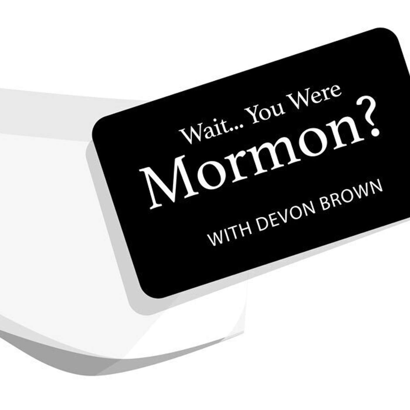 Wait... You Were Mormon? With Devon Brown
