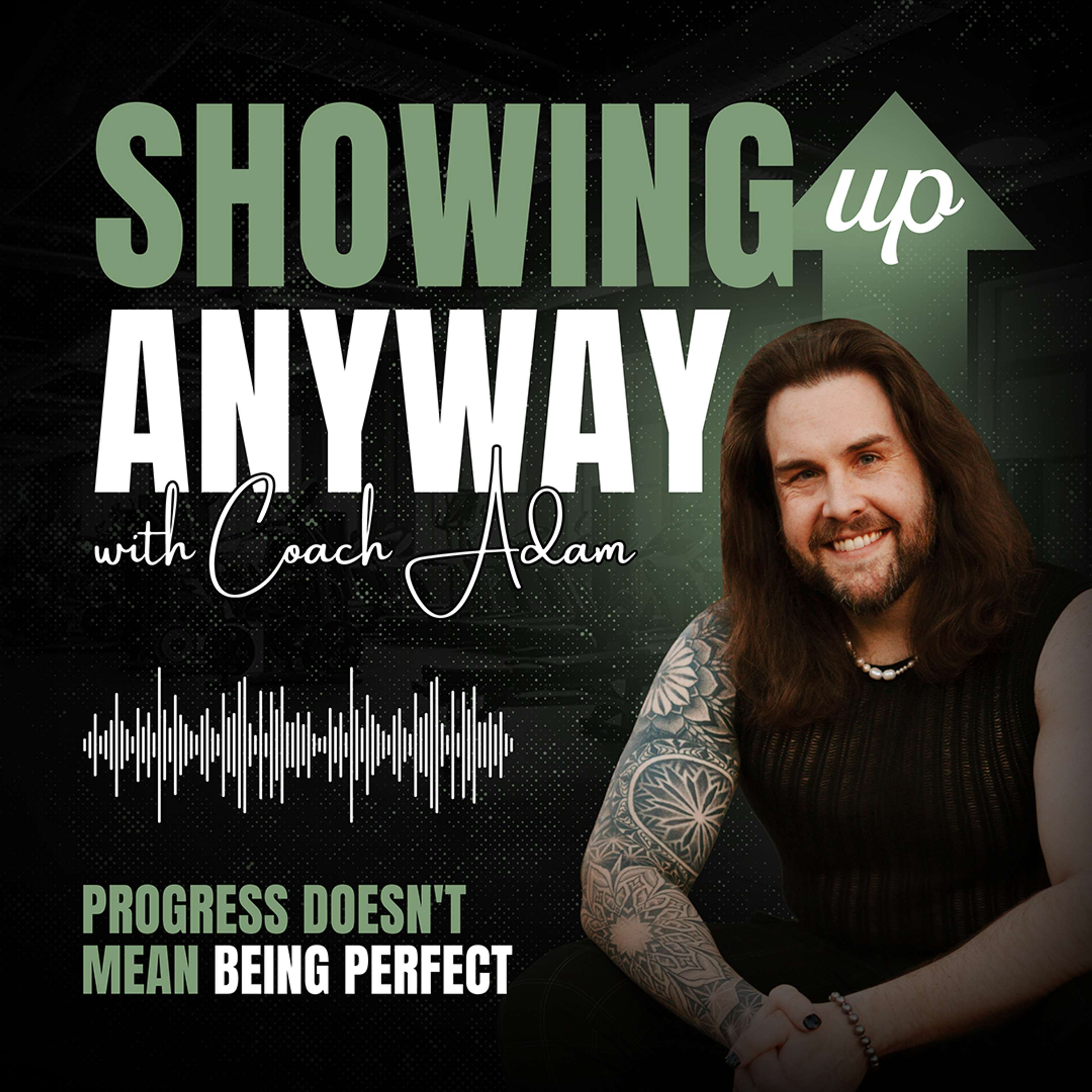 Showing Up Anyway with Coach Adam