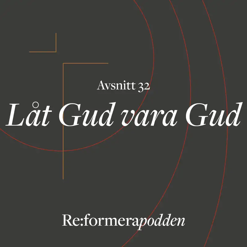 Avsnitt 32 - Låt Gud vara Gud