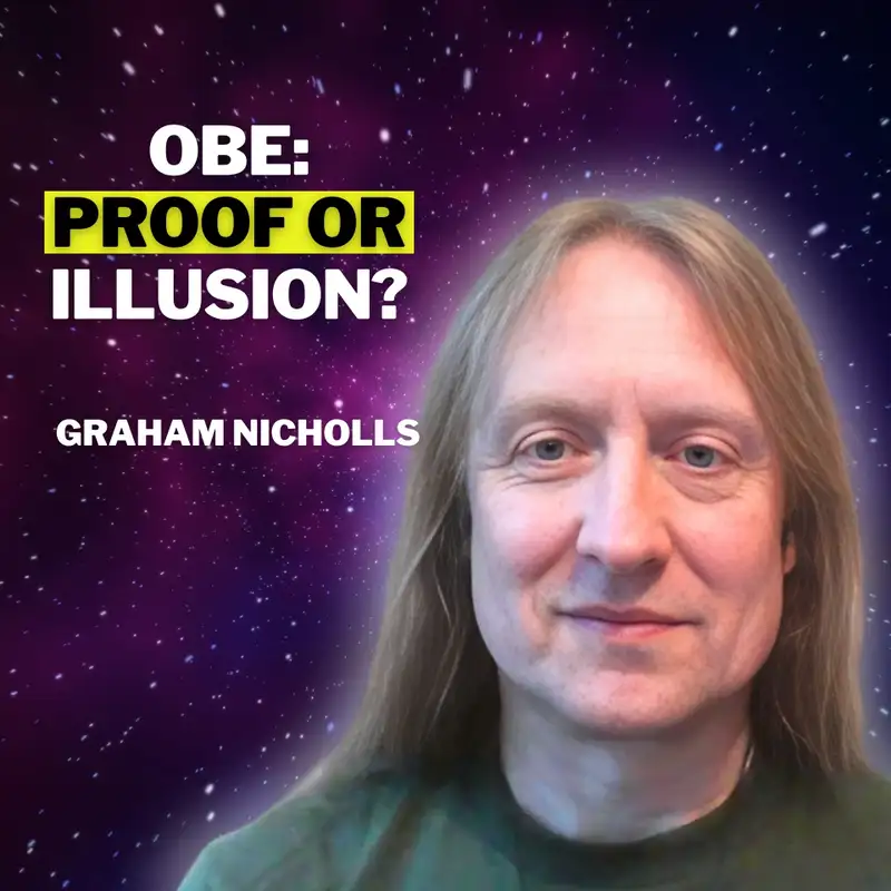 UC 64: Graham Nicholls: Science, Skeptics, and the Truth About Out of Body Experiences