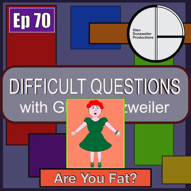 Difficult Questions: Are You Fat?
