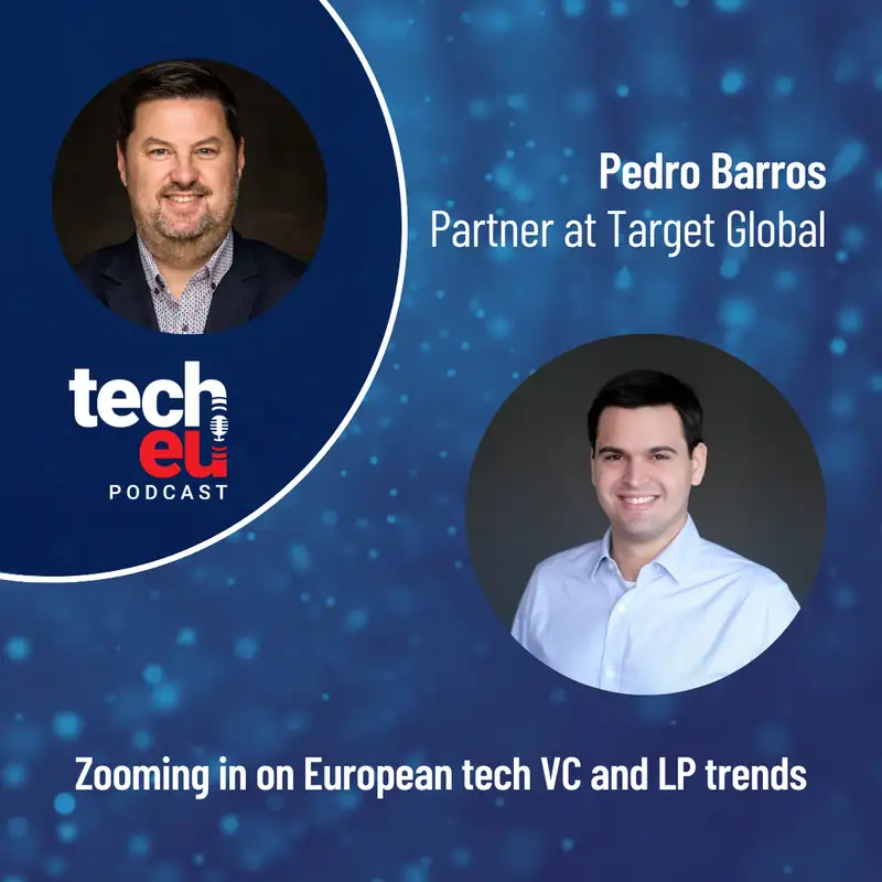 Zooming in on European tech VC and LP trends with Target Global's Pedro Barros