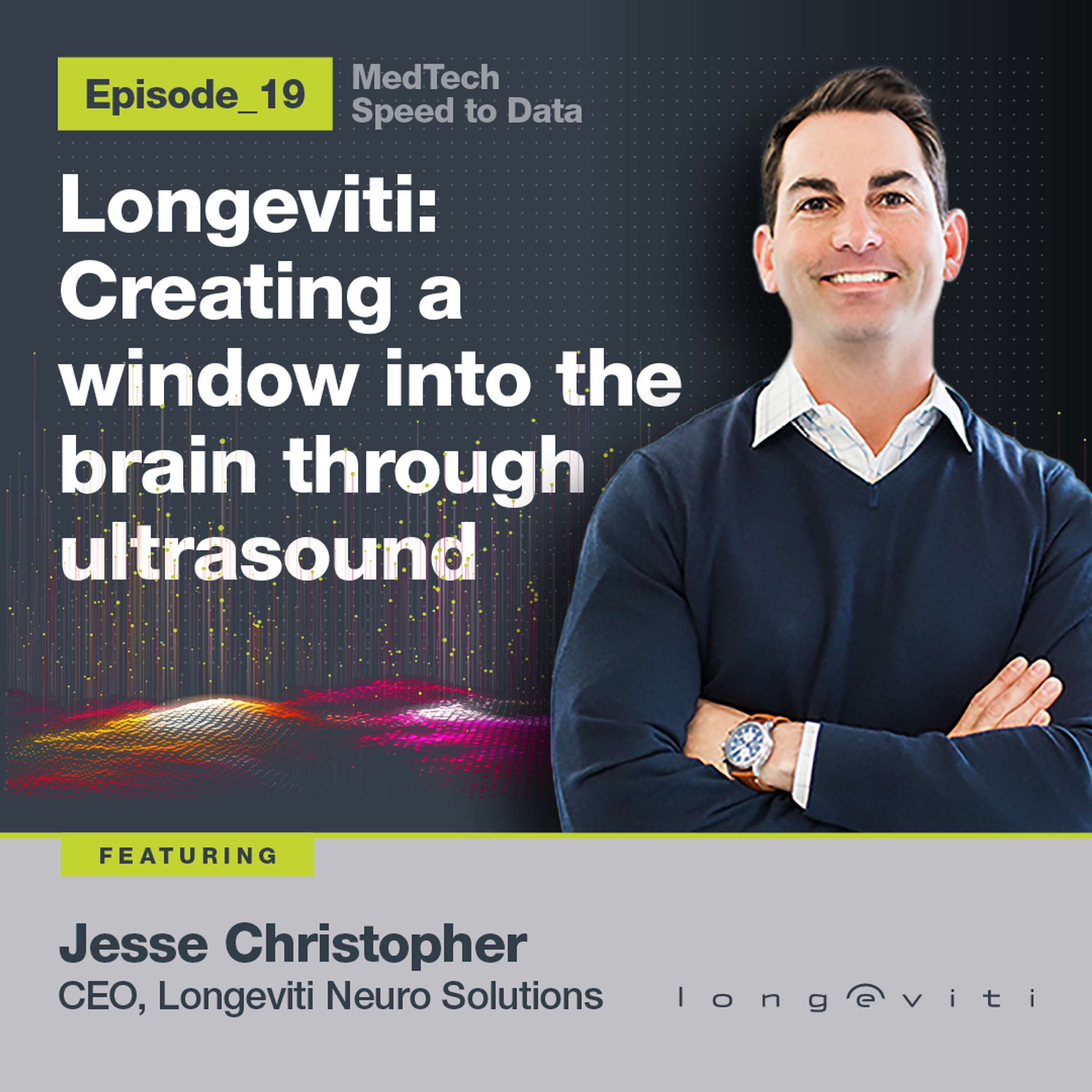 Longeviti: Creating a window into the brain through ultrasound - Jesse Christopher : 19