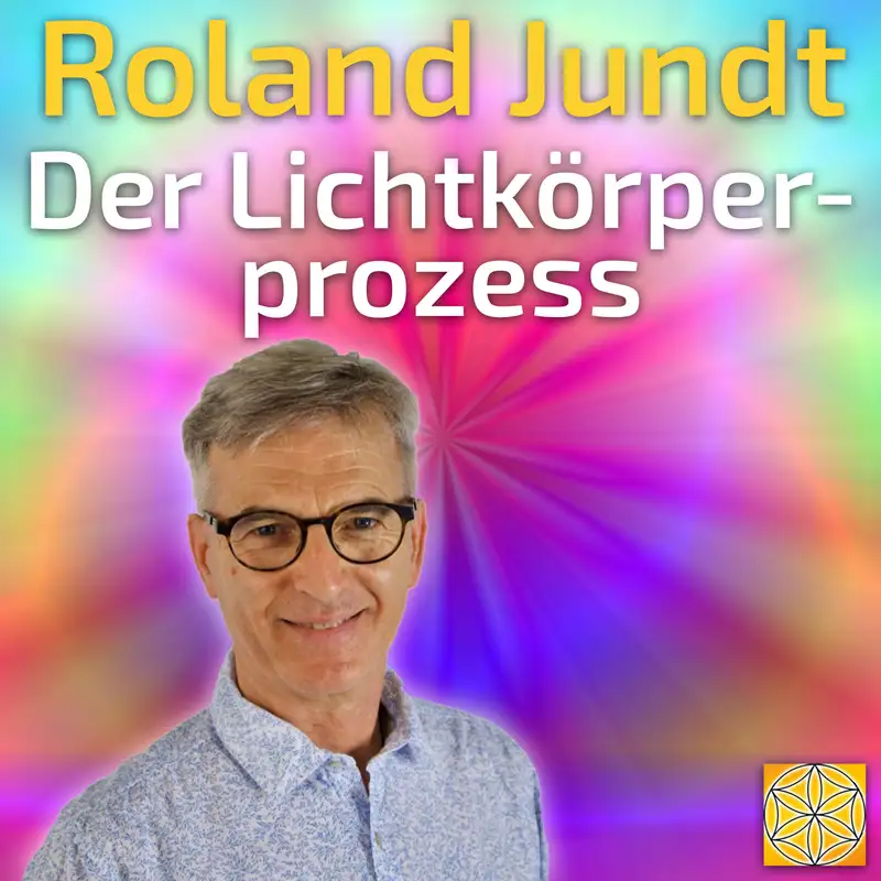 #064 Der Lichtkörperprozess - Roland Jundt im Gespräch