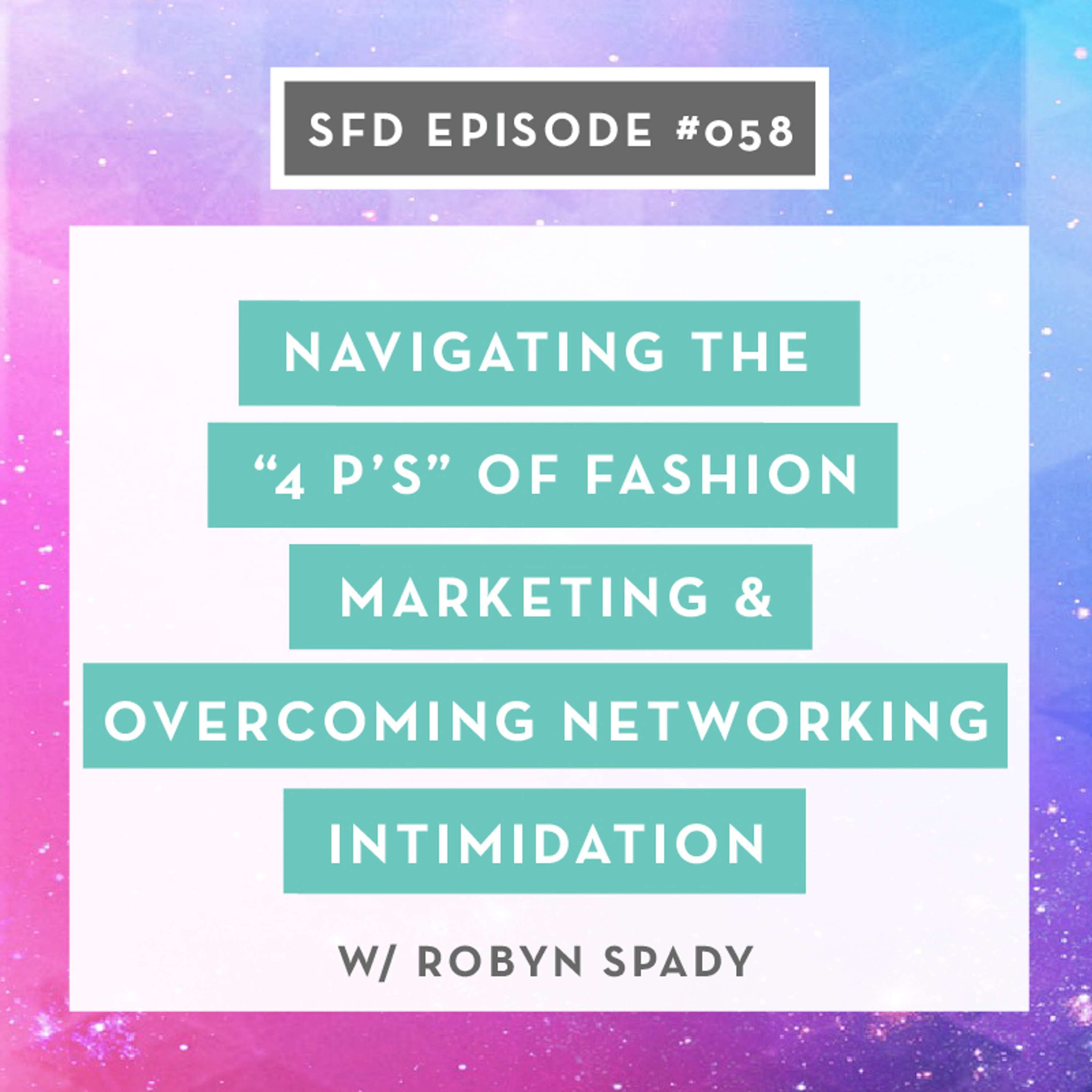 SFD058: Navigating the “4 P’s” of Fashion Marketing and Overcoming Networking Intimidation, with Robyn Spady