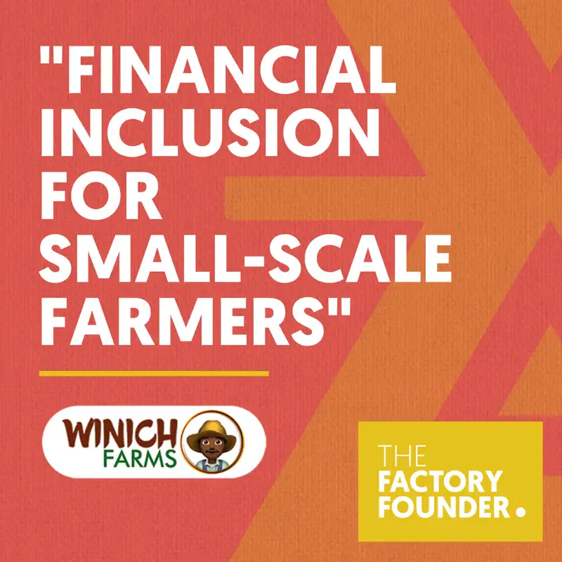 The Factory Founder Podcast EP3: Financial inclusion for small-scale farmers with Riches Attai