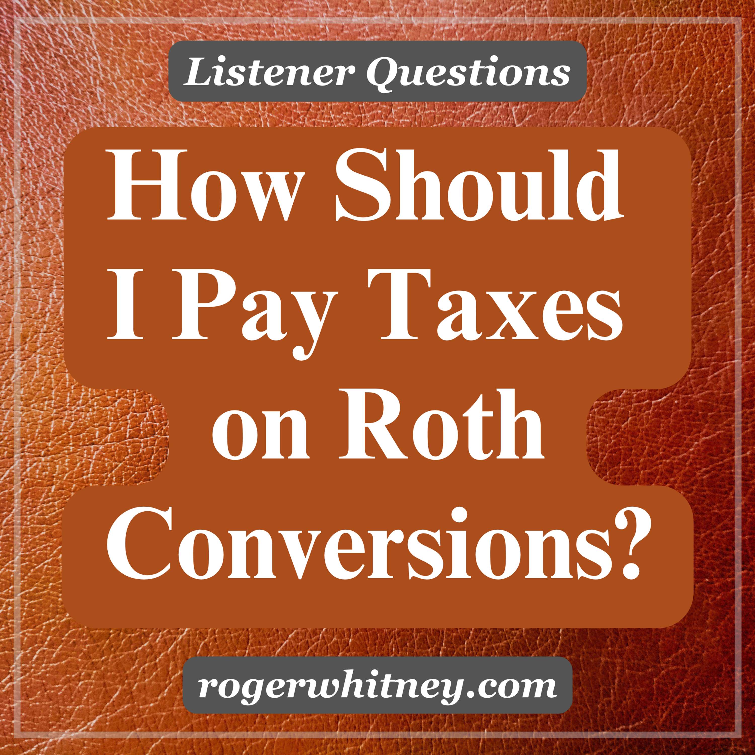 How Should I Pay Taxes on My Roth Conversions?