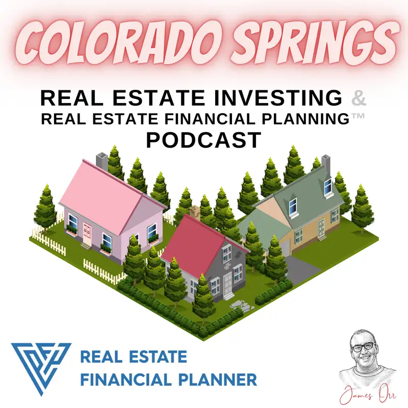 Colorado Springs Real Estate Investing & Real Estate Financial Planning™ Podcast