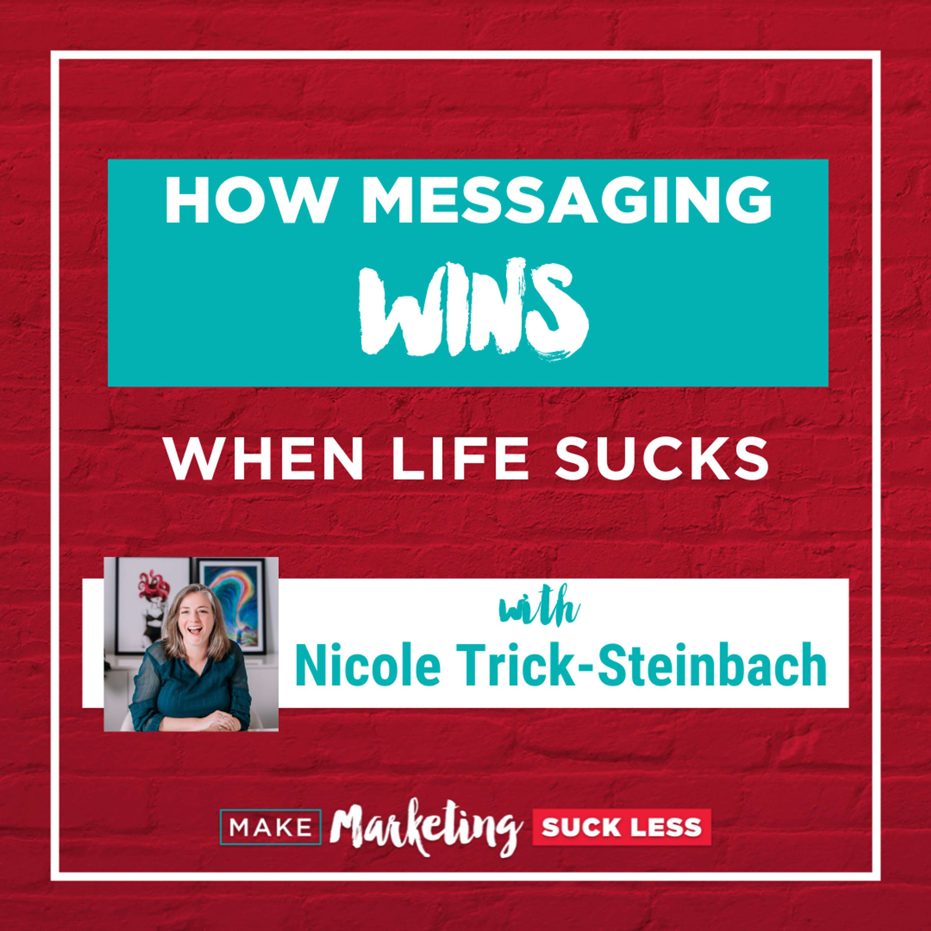 How Messaging Wins When Life Sucks with Nicole Trick-Steinbach