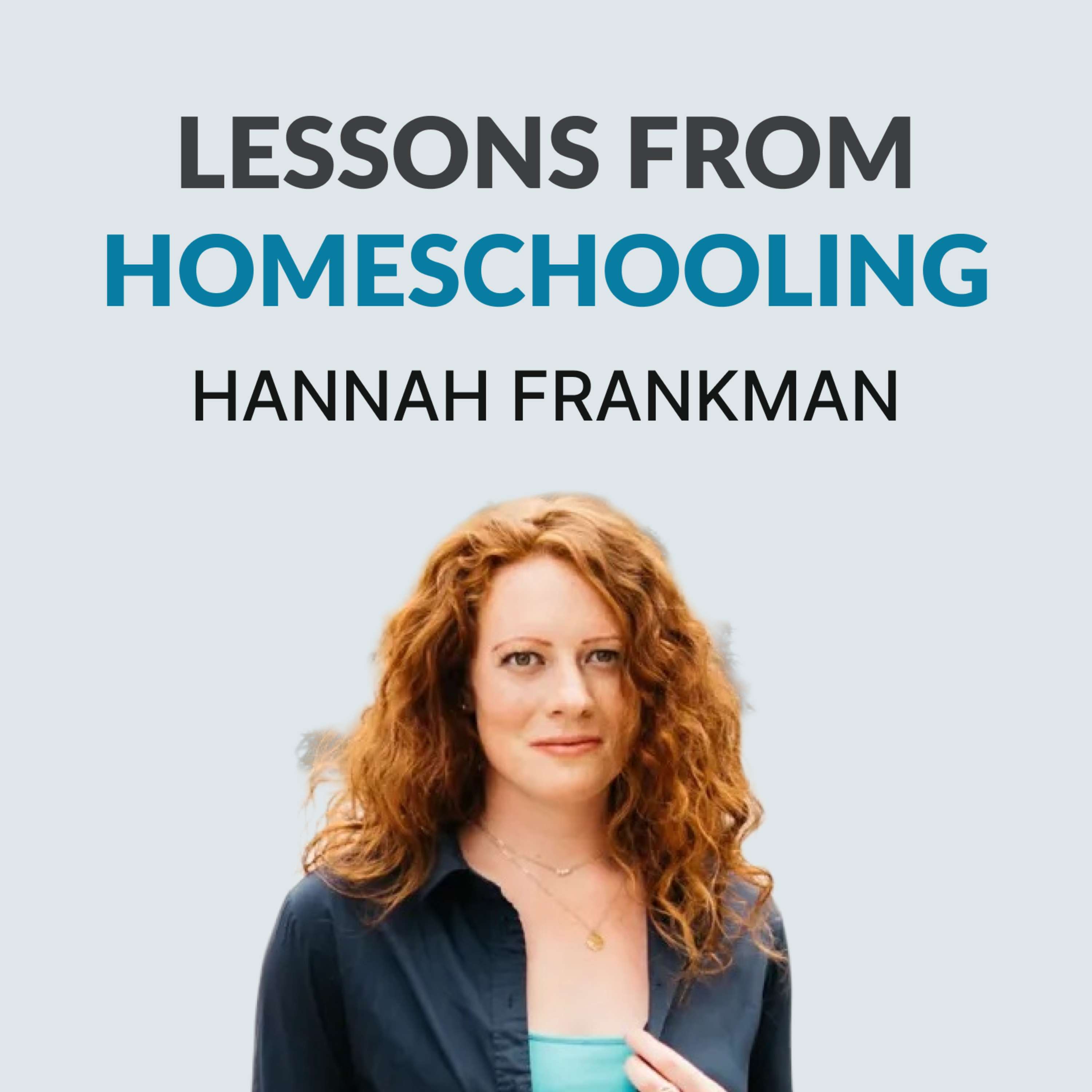 Lessons From Homeschooling, Skipping College & Carving Her Own Path - Hannah Frankman - podcast episode cover