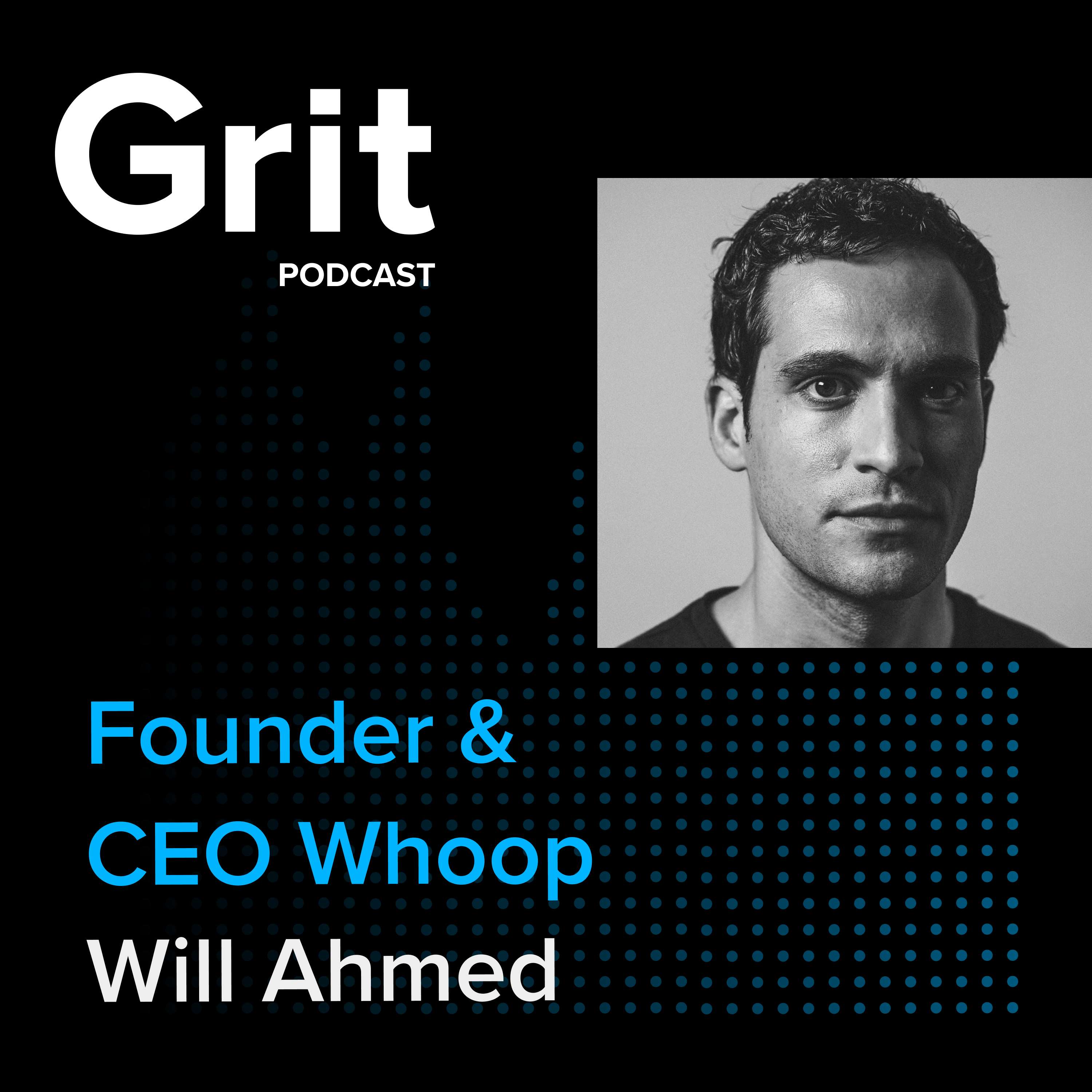 #111 Founder and CEO Whoop, Will Ahmed: Unlocking Optimal Human Performance
