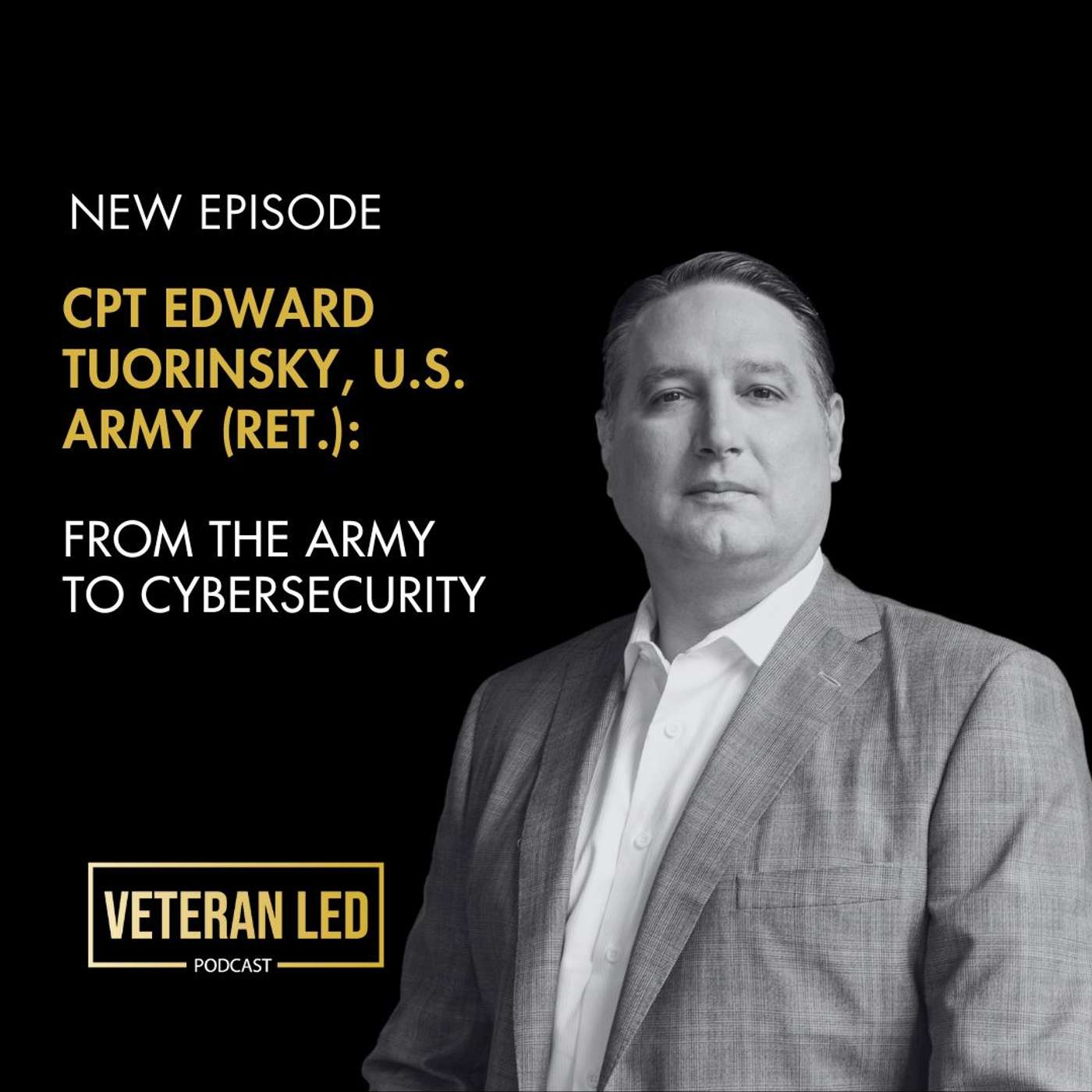 CPT Edward Tuorinsky, U.S. Army (Ret.): From the Army to Cybersecurity