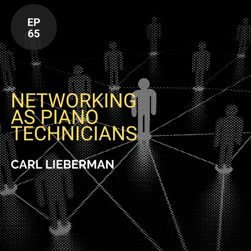 Networking as Piano Technicians w/ Carl Lieberman