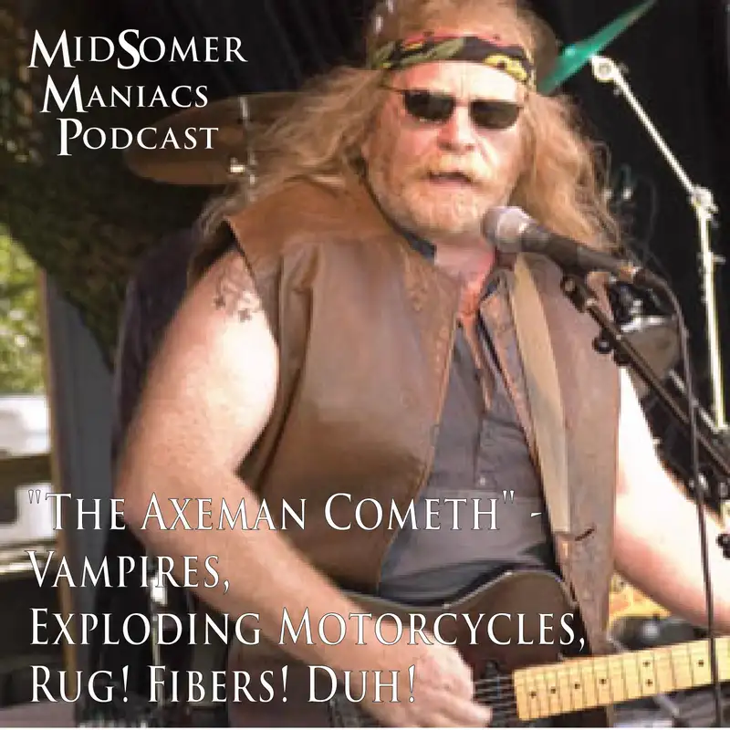 Episode 55 - "The Axeman Cometh" - Vampires, Exploding Motorcycles, Rug! Fibers! Duh!