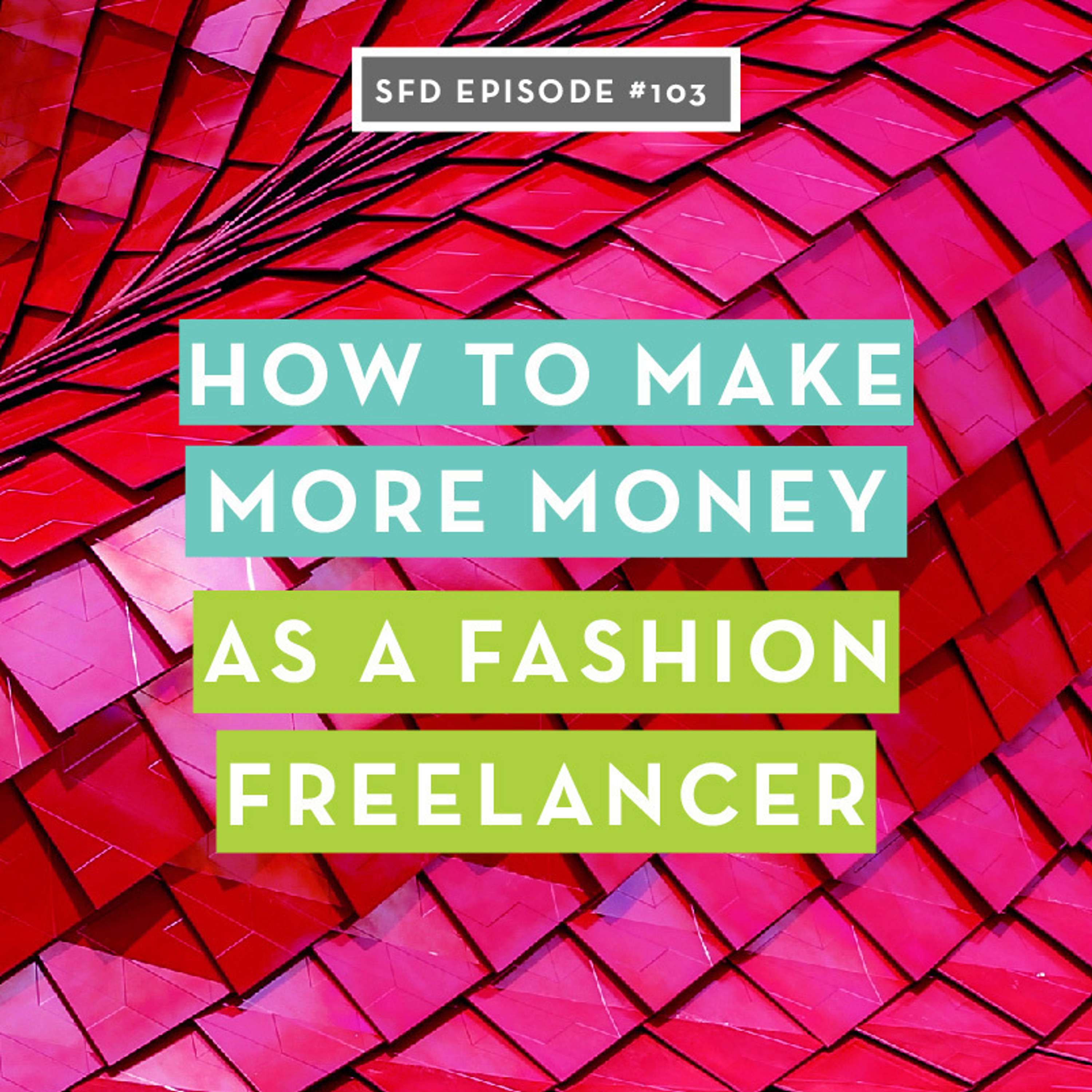SFD103 How to Make More Money as a Fashion Freelancer (than in a full-time job)