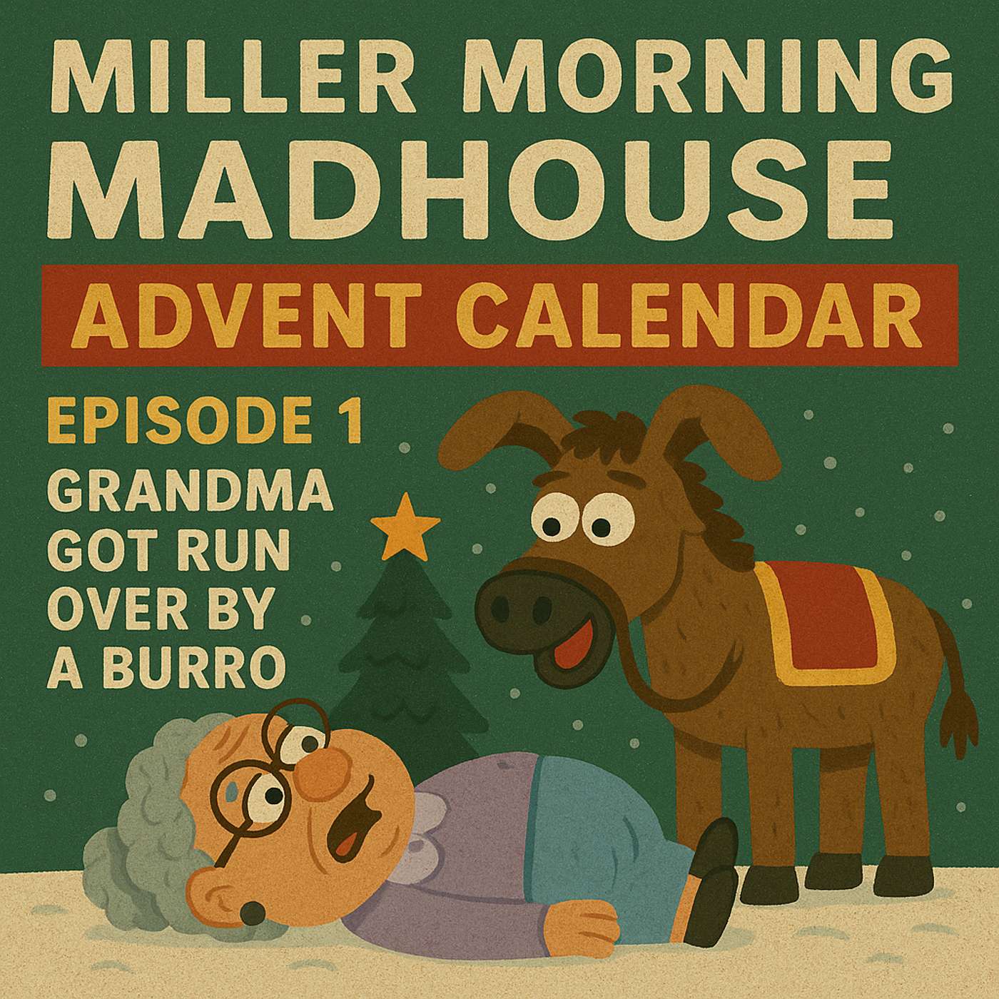 Advent 2025 E1 - Grandma got run over by a Burro... Advent 2025 E1 - Grandma got run over by a Burro...
