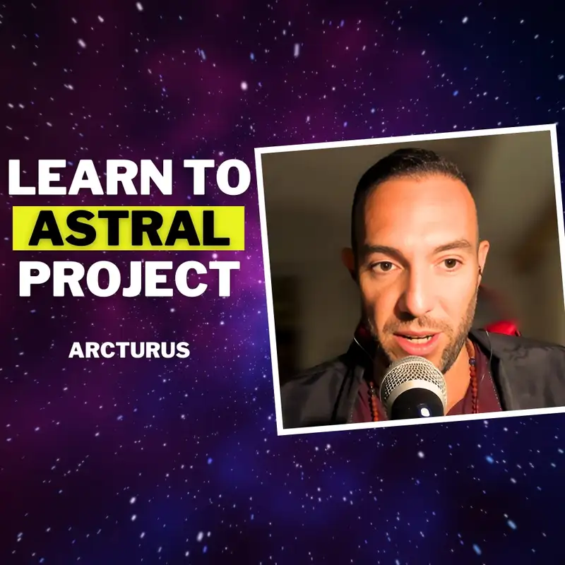UC 37: The HIDDEN TRUTHS About Astral Projection The Esoteric Masters Know - Arcturus