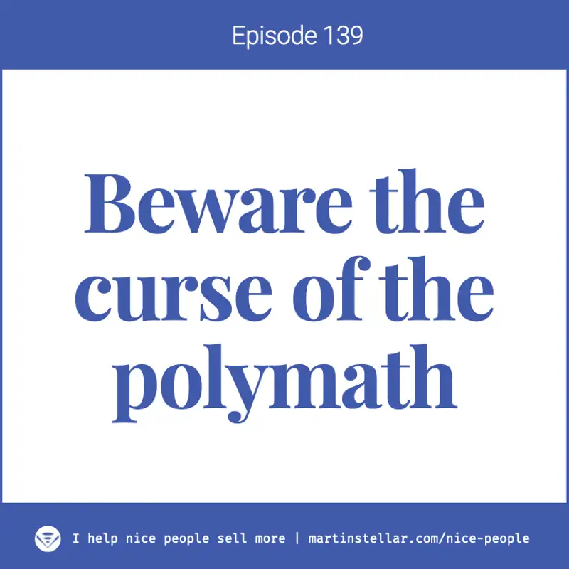 Ep 139: Beware the curse of the polymath