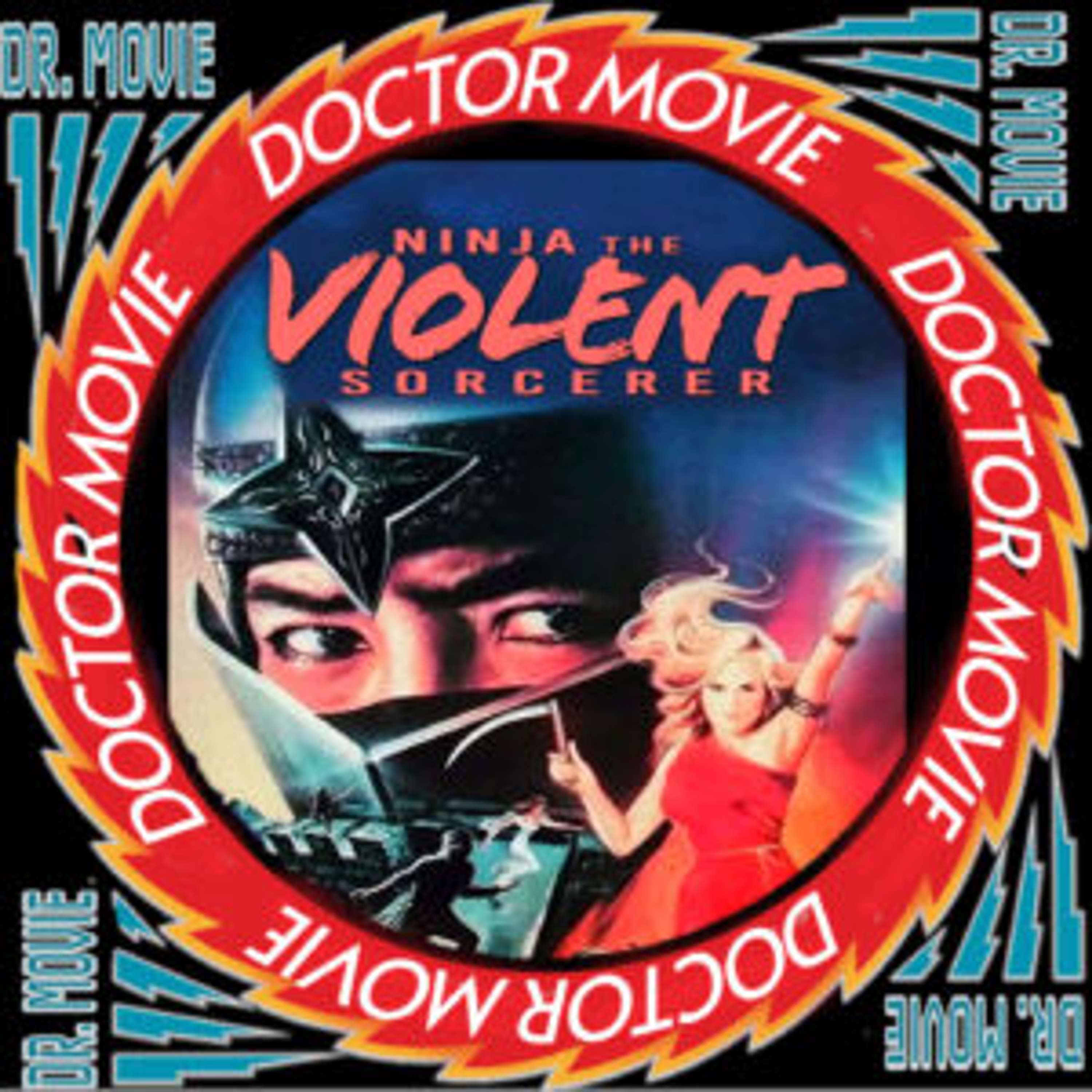 Doctor Movie: Episode 288: Ninja The Violent Sorcerer - podcast episode cover