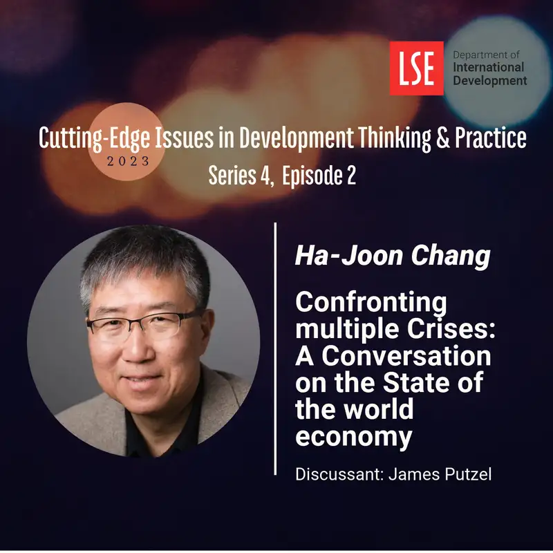 S4, E2 Confronting multiple Crises: A Conversation with Ha-Joon Chang on the State of the world economy 