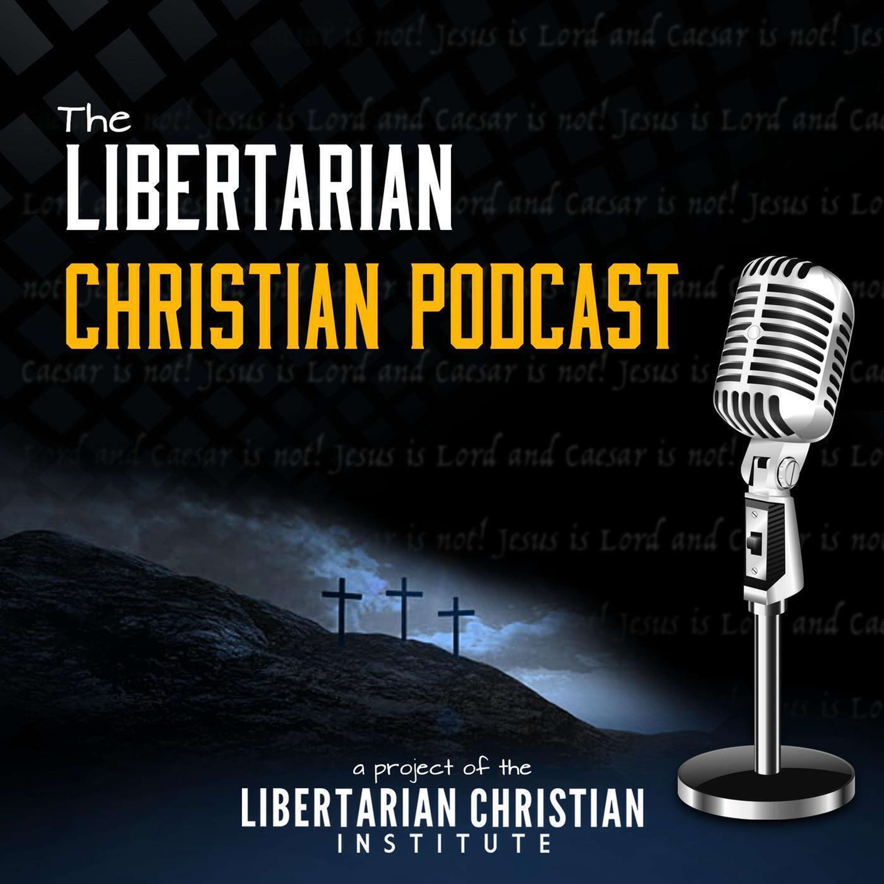 Ep 132: Should Libertarian Christians Care About Social Justice?