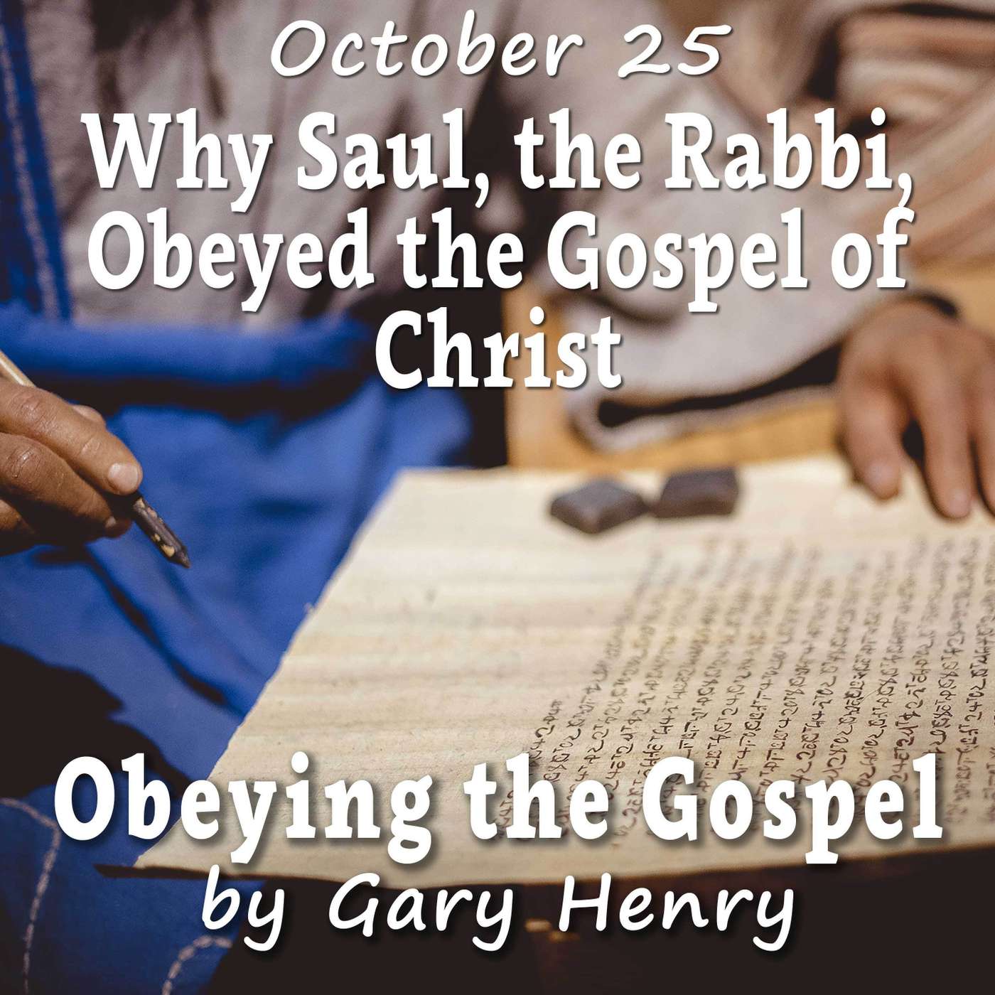 Why Saul, the Rabbi, Obeyed the Gospel of Christ (October 25) Why Saul, the Rabbi, Obeyed the Gospel of Christ (October 25)