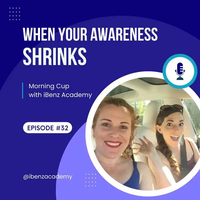 When Your Awareness Shrinks - Morning Cup with iBenz Academy - Episode 32