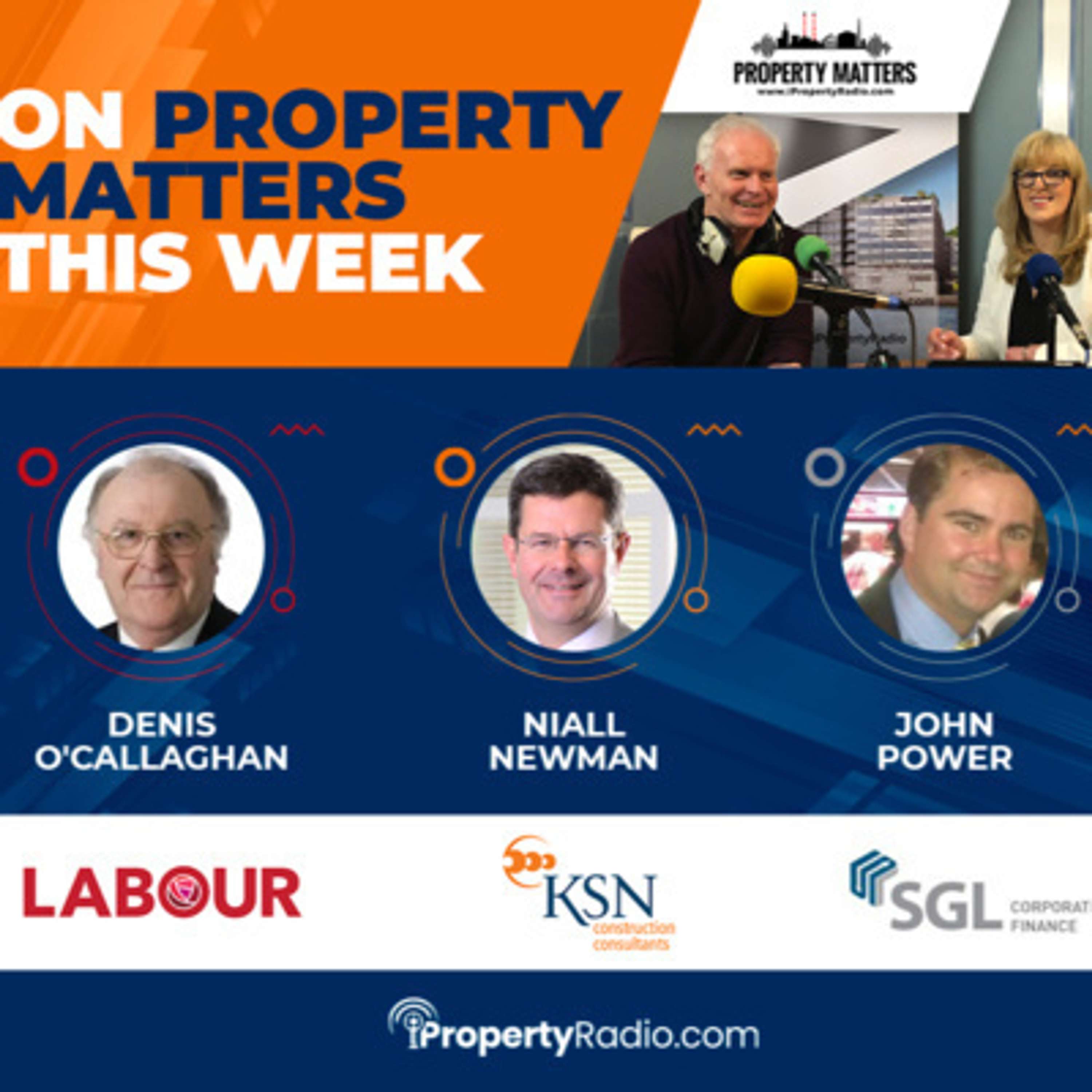 Ep.82 Property Matters, July 21st 2020: Labour Party rep, SGL Corporate Finance & KSN Construction Consultants