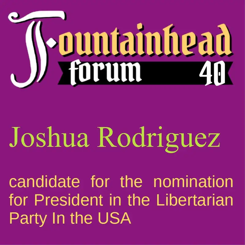 FF-40: Joshua Rodriguez--candidate for President in the Libertarian Party in the USA