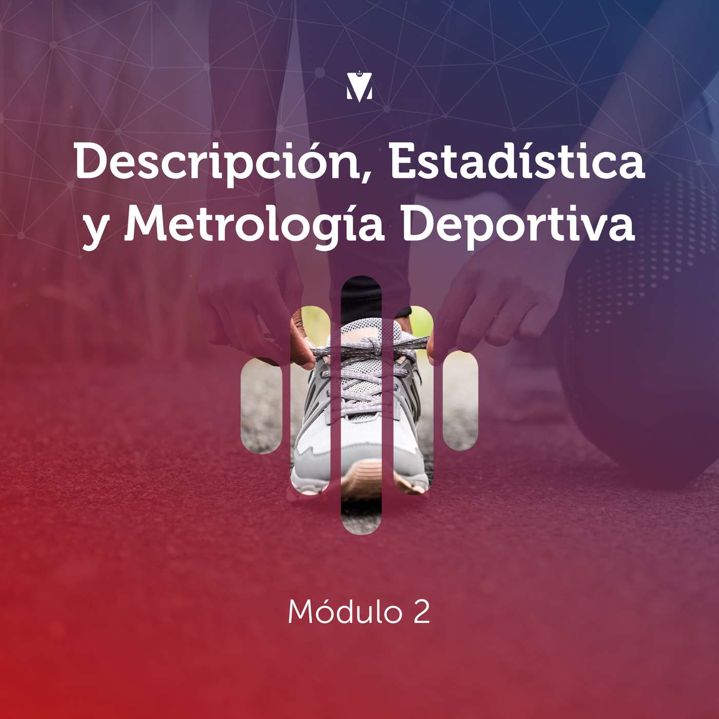 2 - DESCRIPCIÓN, ESTADÍSTICA Y METROLOGÍA DEPORTIVA: Módulo 2
