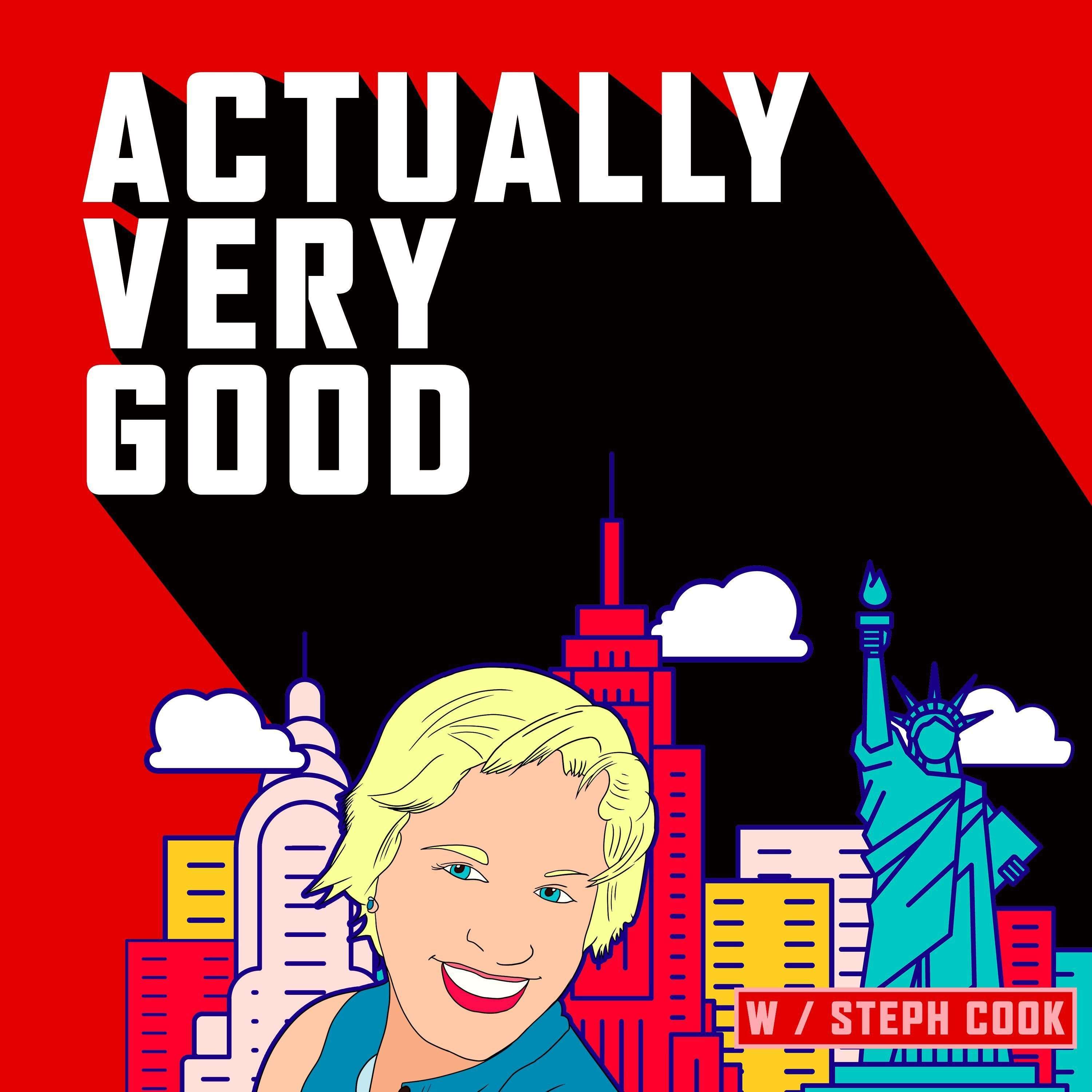 Actually Very Good with Steph Cook