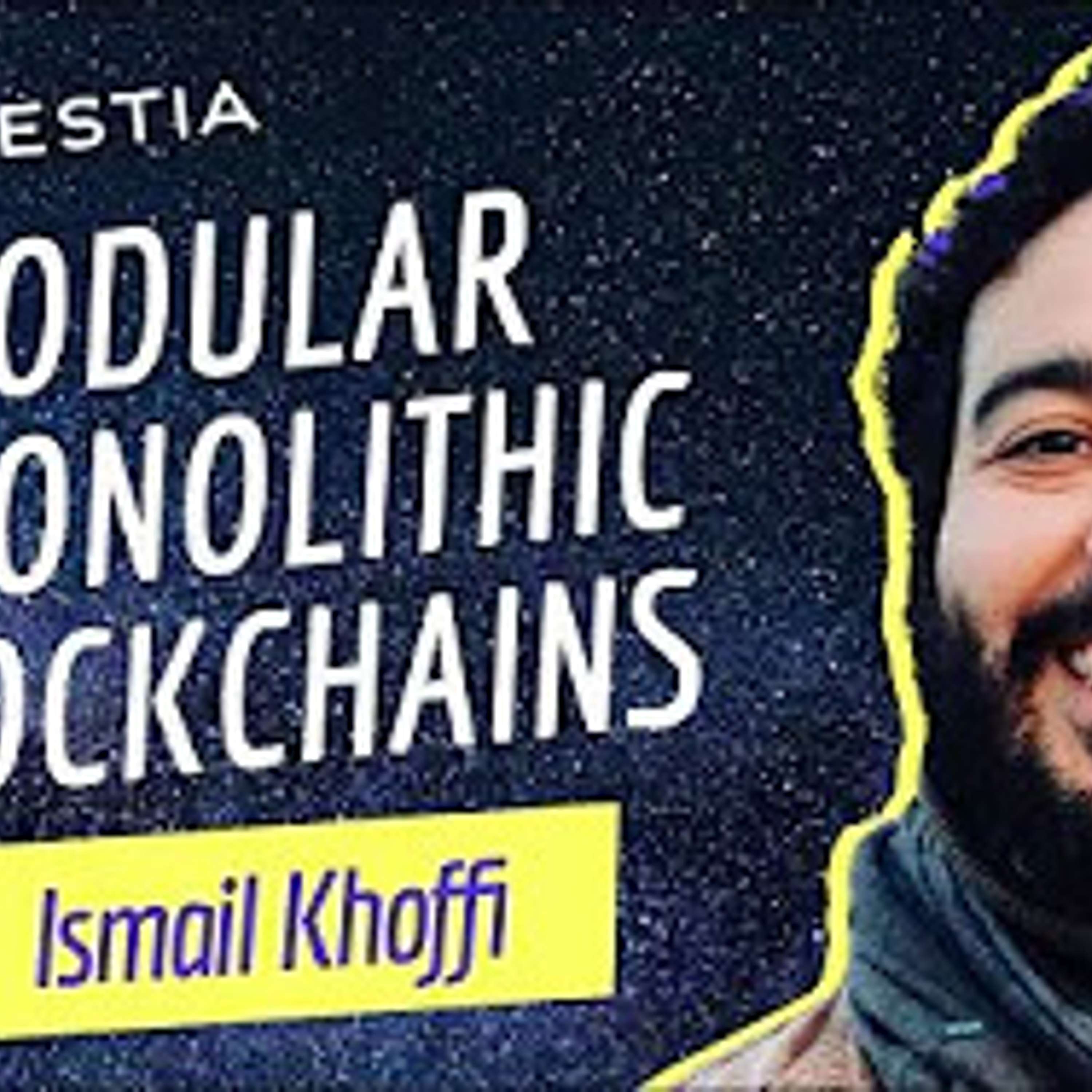 Modular vs. Monolithic Blockchains with Ismail Khoffi of Celestia