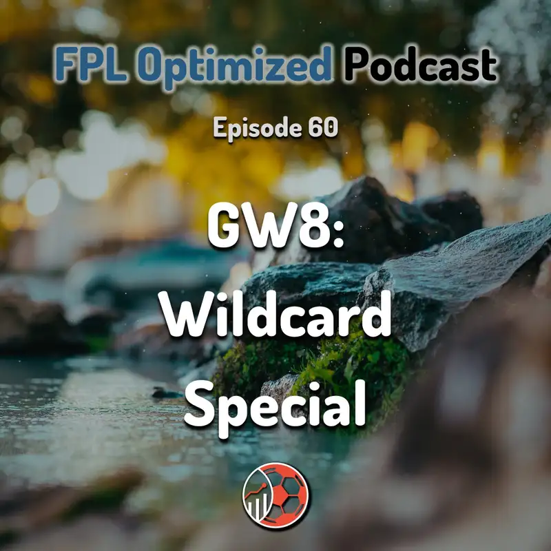 Episode 60. GW8: Wildcard Special